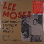 Lee Moses: How Much Longer Must I Wait?: Singles & Rarities 1965-1972 (Limited Edition) (Colored Vinyl), LP