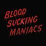 "Blood Sucking Maniacs" in tropfendem, blutrotem Text auf schwarzem Hintergrund.