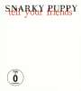 Snarky Puppy: Tell Your Friends, CD,DVD
