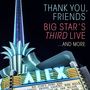 Big Star's Third: Thank You, Friends: Big Star's Third Live...And More, CD