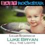 Baby Rockstar: Luke Bryan Kill The Lights: Lullaby Renditions, CD