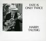 Harry Taussig: Fate Is Only Twice, CD