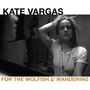 Kate Vargas: For The Wolfish And Wandering, CD