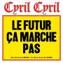 Cyril Cyril: Le Futur Ca Marche Pas, LP