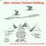 : Über meiner Heimat Frühling, CD,CD