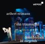 Aribert Reimann (1936-2024): Ein Traumspiel, CD
