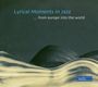 : Lyrical Moments In Jazz ... From Europe Into The World, CD