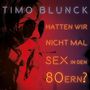 Timo Blunck: Hatten wir nicht mal Sex in den 80ern?, CD