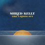 Shred Kelly: Like A Rising Sun, CD