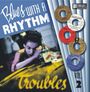 : Blues With A Rhythm Vol. 2 - Troubles, 10I