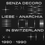 : Mehmet Aslan Presents Senza Decoro: Liebe + Anarchia In Switzerland 1980-1990, LP,LP
