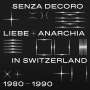 : Senza Decoro: Liebe + Anarchia In Switzerland 1980 - 1990, CD