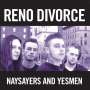 Reno Divorce: Naysayers And Yesmen, LP