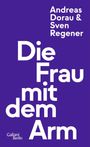 Oben steht: "Andreas Dorau & Sven Regener". Groß: "Die Frau mit dem Arm". Unten links: "Galiani Berlin". Lila Hintergrund.