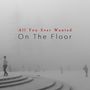 On The Floor: All You Ever Wanted, CD