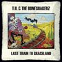 T. H. & The Boneshakerz: Last Train To Graceland (Limited Numbered Edition), LP