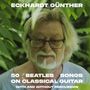 Ein älterer Mann mit Brille und weißem Haar steht in grünen Blättern. Text: "Eckhardt Günther, 50 Beatles Songs on Classical Guitar with and without percussion".