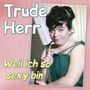 Trude Herr: Weil ich so sexy bin: Die großen Erfolge, CD