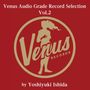 "Venus Audio Grade Record Selection Vol.2" und "by Yoshiyuki Ishida". Ein Logo zeigt eine stehende Frau in einem Kreis.