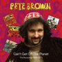 Pete Brown: Can't Get off the Planet - The Recordings, CD,CD,CD,CD,CD,CD