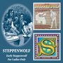 Steppenwolf: Early Steppenwolf/For Ladies Only, CD,CD
