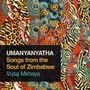 : Vusa Mkhaya: Umanyanyatha - Songs From The Soul Of Zimbabwe, CD