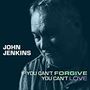 John Jenkins (Singer / Songwriter): If You Can't Forgive You Can't Love, CD
