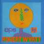 Robert Wyatt: EPs, CD,CD,CD,CD,CD