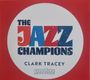 Clark Tracey (geb. 1961): The Jazz Champions, CD