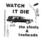 Stools & Toeheads: Watch It Die, LP