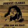 Johnny Clarke: Jah Jah We Pray, LP