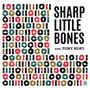 Sharp Little Bones: Volumes I & II, LP,LP