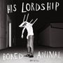 His Lordship: Bored Animal (White Vinyl), LP