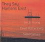 Jacob Young, David Rothenberg & Sidiki Camara: They Say Humans Exist, CD