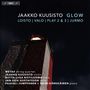 Jaakko Kuusisto (geb. 1974): Kammermusik "Glow", SACD