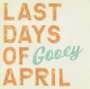 Last Days Of April: Gooey, LP