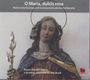 : O Maria, dulcis rosa - Marianische Gesänge und Instrumentalmusik des Frühbarocks, CD