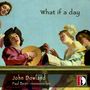 John Dowland: Lautenwerke "What if a day"", CD