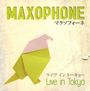 Maxophone: Live In Tokyo, CD