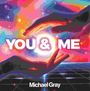 Text: "YOU & ME", "Michael Gray". Eine farbenfrohe Illustration mit Händen, die eine Lichtquelle umrahmen.