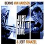 Dennis van Aarssen & Jeff Franzel: Just Call It Love (Digipak CD), CD