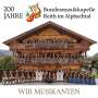 Bundesmusikkapelle Reith Im Alpbachtal: Wir Musikanten - 200 Jahre, CD