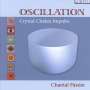 Chantal Füssler: Oscillation: Crystal Chakra Impulse With Crystal-Sining Bowls & Russian Bilas, CD