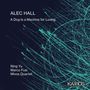 Alec Hall: A Dog Is a Machine for Loving, for Piano, spoken V, CD