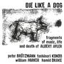 Peter Brötzmann, Toshinori Kondo, William Parker & Hamid Drake: Die Like A Dog: Fragments Of Music Life & Death Of Albert Ayler (remastered), LP,LP