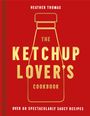 Heather Thomas: The Ketchup Lover's Cookbook: Over 60 Spectacularly Saucy Recipes, Buch