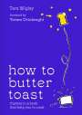 Tara Wigley: How to Butter Toast (and other culinary confusions), Buch
