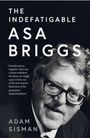 Adam Sisman: The Indefatigable Asa Briggs, Buch