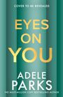 „COVER TO BE REVEALED“, „EYES ON YOU“, „ADELE PARKS“. Grüner Hintergrund, goldene und weiße Schrift.