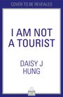 Daisy J. Hung: I Am Not a Tourist, Buch